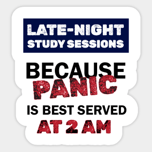 Late-Night Study Sessions because Panic is best served at 2AM Sticker